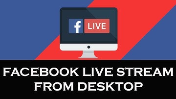 How To Live Stream On Facebook From Your Desktop