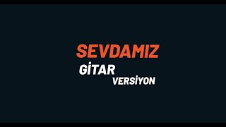 Sevdamız, Mustafa İspir - Gitar Versiyon
