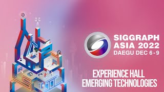 SIGGRAPH Asia 2022 – Emerging Technologies Highlights