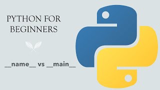 #18 Python for Beginners: __name__ vs __main__ in Python