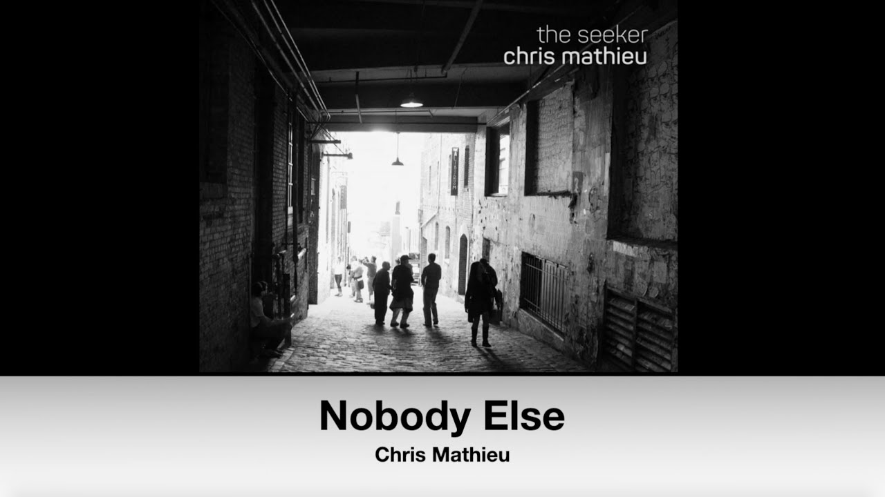 Watch Nobody Else (lyric video) - Chris Mathieu on YouTube Watch Nobody Else (lyric video) - Chris Mathieu on YouTube