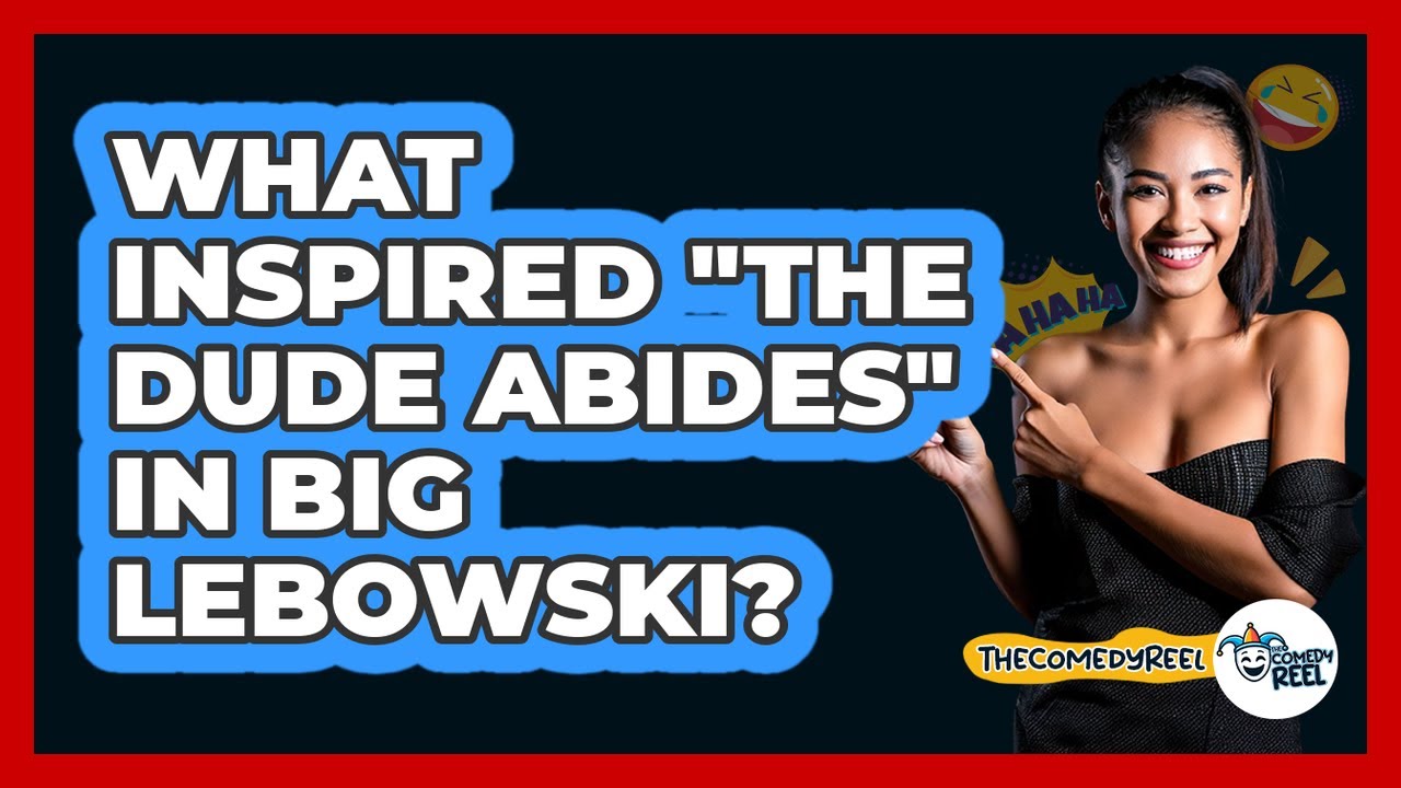 What Inspired "The Dude Abides" In Big Lebowski?