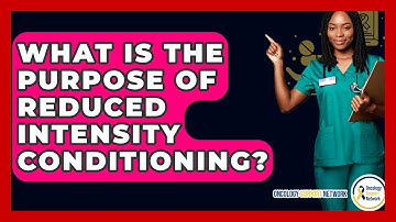 What Is The Purpose Of Reduced Intensity Conditioning? - Oncology Support Network