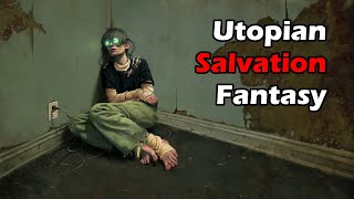 Salvation Fantasy: The False Promise of Utopia, FDVR, Escapism, and Techno-Optimism