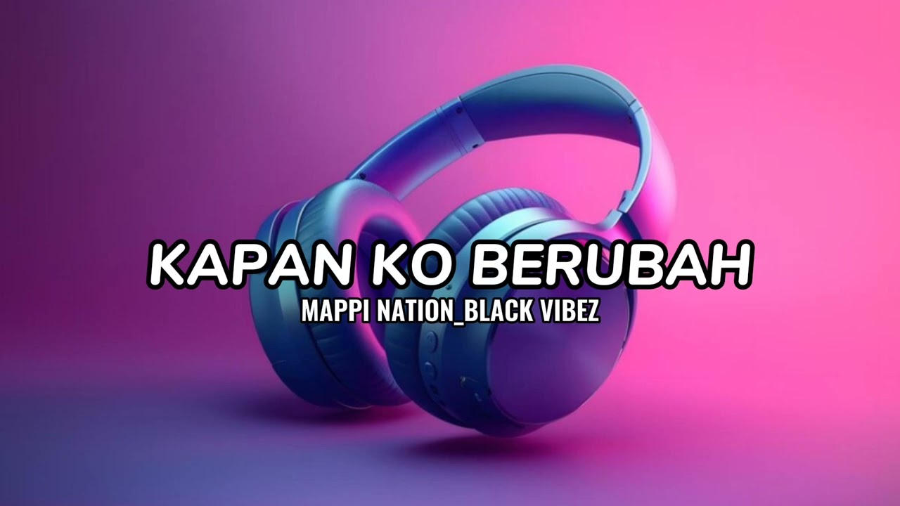 KAPAN KO BERUBAH || MAPPI NATION || BLACK VIBEZ