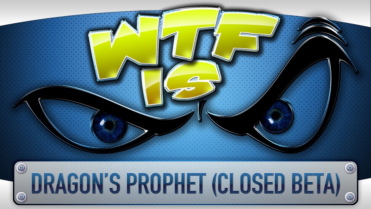 ► WTF Is... - Dragon's Prophet (Closed Beta) ? - With Key Giveaway