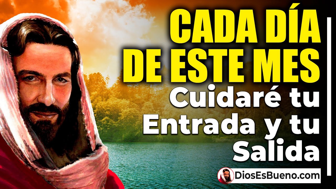 DIOS TE DICE HOY: Cada Día de este Mes Cuidaré tu Entrada y tu Salida ...