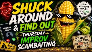 Famous 🌽 Shuck Around & Find Out | Thursday IMPROV Scambaiting #479 Wealth