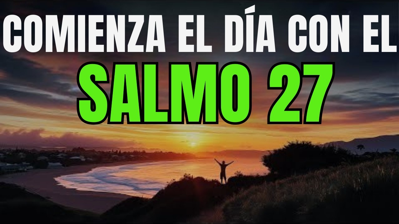 Oración de la Mañana con el SALMO 27 | Oración Poderosa de la Mañana de PROTECCIÓN Y FORTALEZA