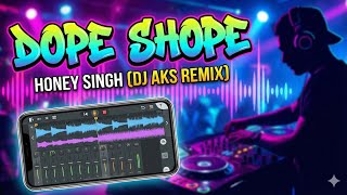 Dope Shope - Yo Yo Honey Singh (DJ AKS REMIX)