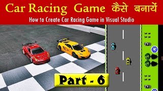 [Hindi] How to Create Car Racing Game - Part 6 | Visual Studio Tutorial