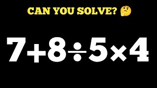 7 + 8 ÷ 5 × 4=❓99% Get This Wrong 😱 | BODMAS Challenge 🔥
