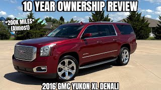 10 Year Review on the 2016 GMC Yukon XL Denali *200K Miles!*