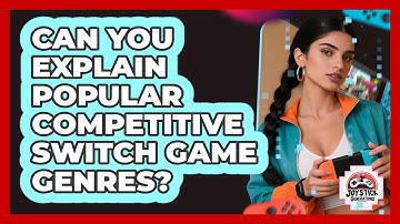 Can You Explain Popular Competitive Switch Game Genres?