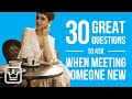 30 GREAT Questions to Ask When You are Meeting Someone New