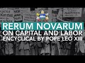 Rerum Novarum: On Capital and Labor by Pope Leo XIII