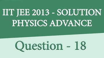 IIT JEE ADVANCED PHYSICS 2013 PAPER 2 | PAPER CODE  0 | QUESTION 18 | For IIT JEE 2018 Preparation