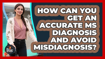 How Can You Get An Accurate MS Diagnosis And Avoid Misdiagnosis? - MS Support Network
