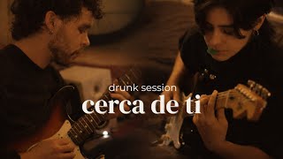 Cerca de Ti (Hermanos Gutiérrez) / DRUNK SESSION