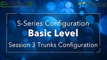 Yeastar S-Series VoIP PBX Configuration Basic Level. Session 3: Trunk Configuration