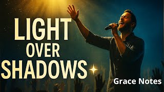 Light Over Shadows ✨ Christian Gospel Music | Grace Notes