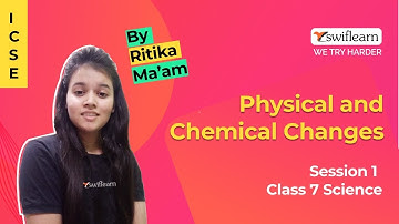 Physical & Chemical Changes  | ICSE Class 6 Science | Online Classes | Session 2 - Swiflearn