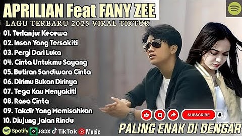 TERLANJUR KECEWA—APRILIAN FEAT FANY ZEE—FULL ALBUM TERBAIK LAGU POP MELAYU TERBARU 2025