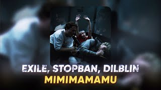 Exile, STOPBAN, DilBlin — MiMiMaMaMu