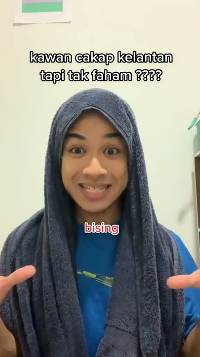 Kawan cakap kelantan tapi tak faham?? 🤣🤣🤣