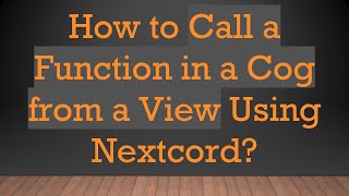 How to Call a Function in a Cog from a View Using Nextcord?