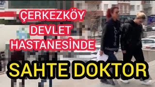 Tekirdağ Çerkezköy devlet hastanesinde sahte doktor / Ayşem Özkiraz