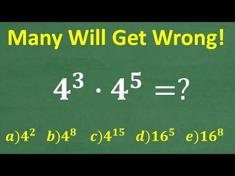4 to the 3rd power times 4 to the 5th power =? A BASIC Math problem MANY will get WRONG!