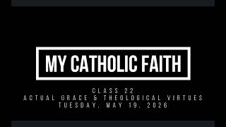 Catechism Class 22 Actual Grace AND The Theological Virtues of Faith, Hope, and Charity