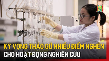 Kỳ vọng tháo gỡ nhiều điểm nghẽn cho hoạt động nghiên cứu | Tin tức