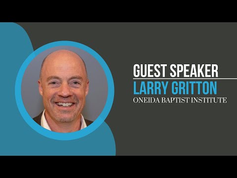 Guest Speaker (Larry Gritton of Oneida Baptist Institute)