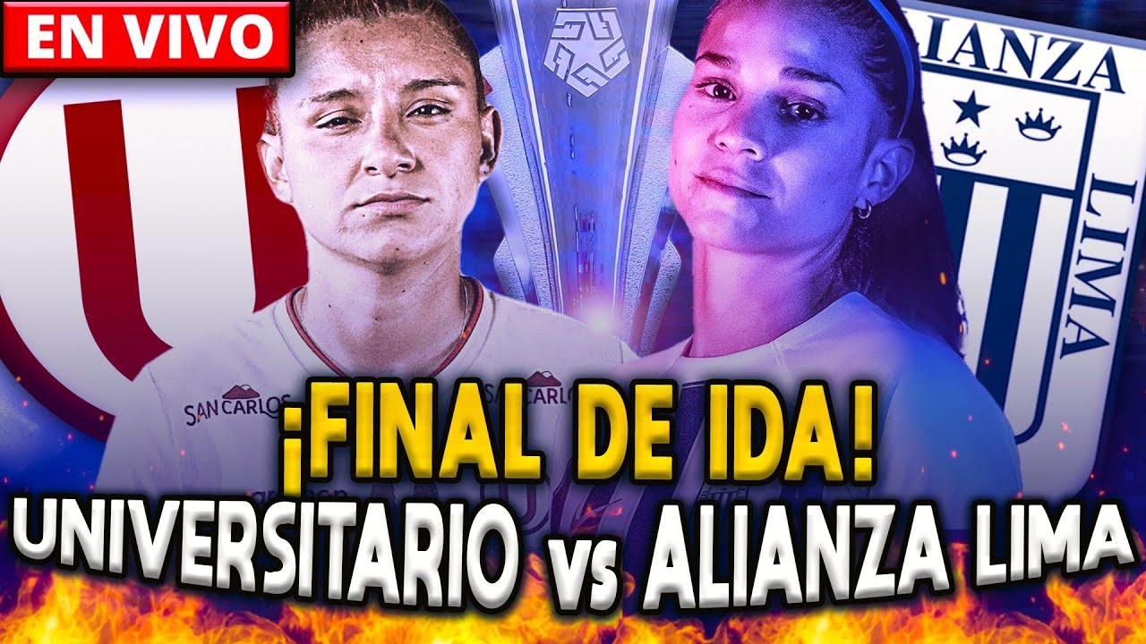 EN VIVO UNIVERSITARIO vs ALIANZA LIMA | FINAL DE IDA - LIGA FEMENINA ...