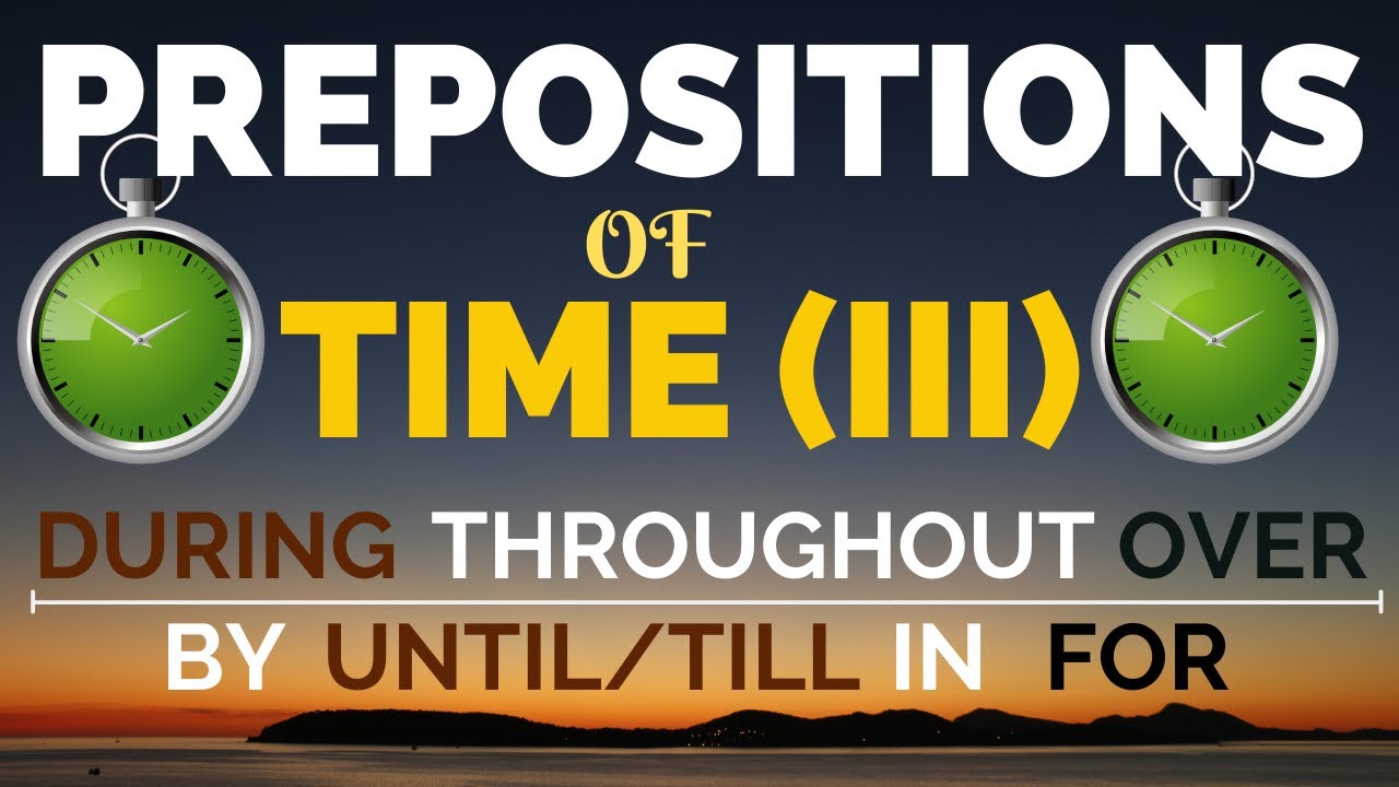Lesson#36 Prepositions of Time-III (During, In, Over, Throughout, For ...