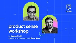 Product Sense Workshop | ft. Kunal Shah and Shreyas Doshi | CRED