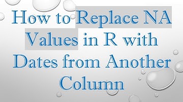 How to Replace NA Values in R with Dates from Another Column