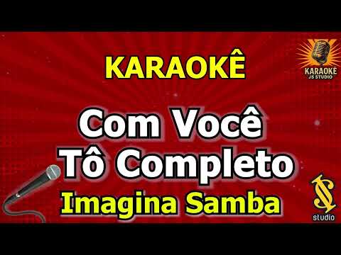Video thumbnail for Karaokê Com Você Tô Completo - Imagina Samba