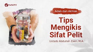 Kajian Adab Dan Ahlak: Tips Mengikis Sifat Pelit - Ustadz Abdullah Zaen, Lc., MA