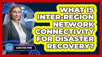 What Is Inter-Region Network Connectivity For Disaster Recovery?