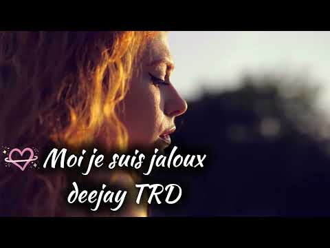 Moi j'sui jaloux DEEJAY TRD 