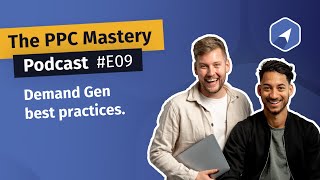 E09 - Demand Gen best practices - The PPC Mastery Podcast