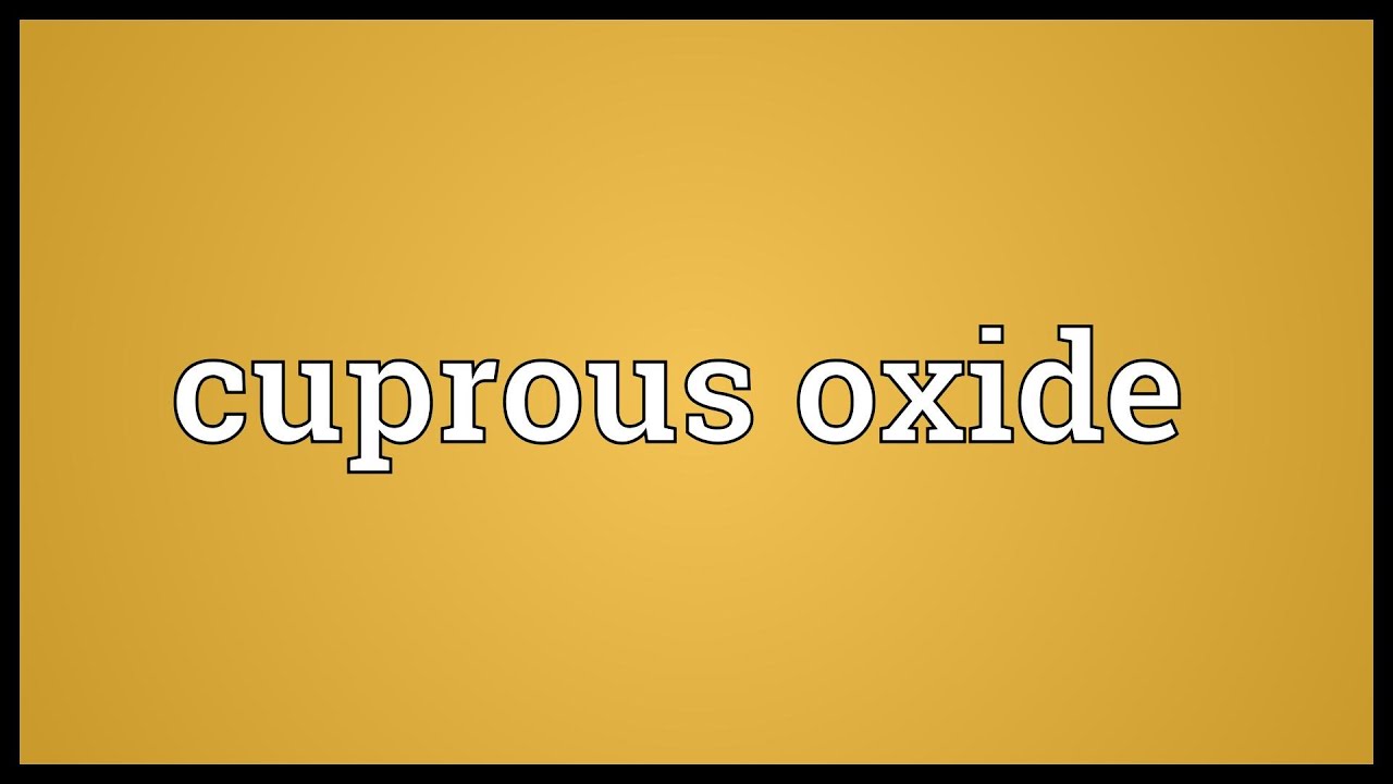 Cuprous oxide Meaning