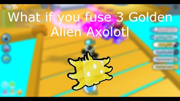 What if you fuse 3 Golden Alien Axolotl in pet simulator x *New update | ROBLOX