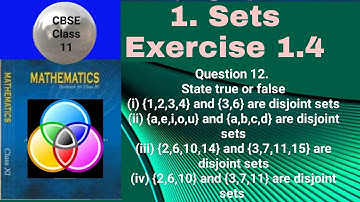 CBSE Class 11 EX 1.4 Q 12: State true or false (i) {1,2,3,4} and {3,6} are disjoint sets (ii) {a,e,i
