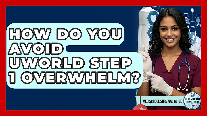 How Do You Avoid UWorld Step 1 Overwhelm? - Med School Survival Guide