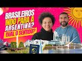 PORQUE BRASILEIROS ESTÃO VINDO PARA A ARGENTINA? | É uma realidade que muitos não entendem