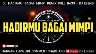 DJ HADIRMU BAGAI MIMPI SLOW REMIX FULL BASS TERBARU - DJ EBENG